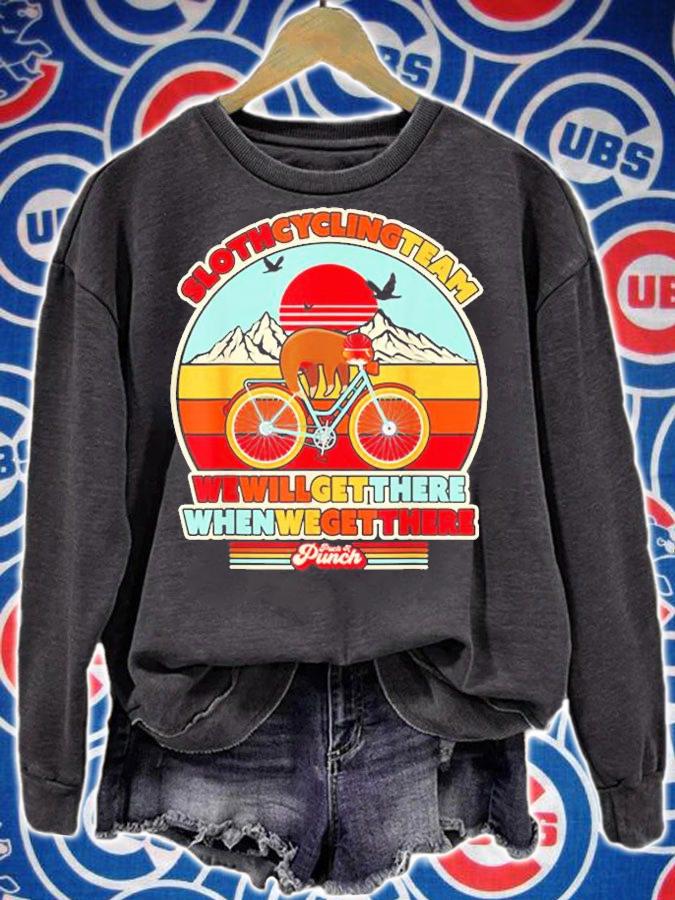 Sloth Cycling Team Shirt We Will Get There When We Get There T-Shirt sweatshirt