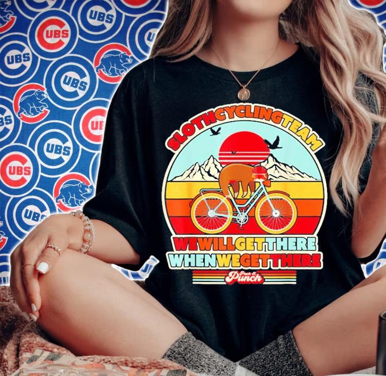 Sloth Cycling Team Shirt We Will Get There When We Get There T-Shirt woman shirt