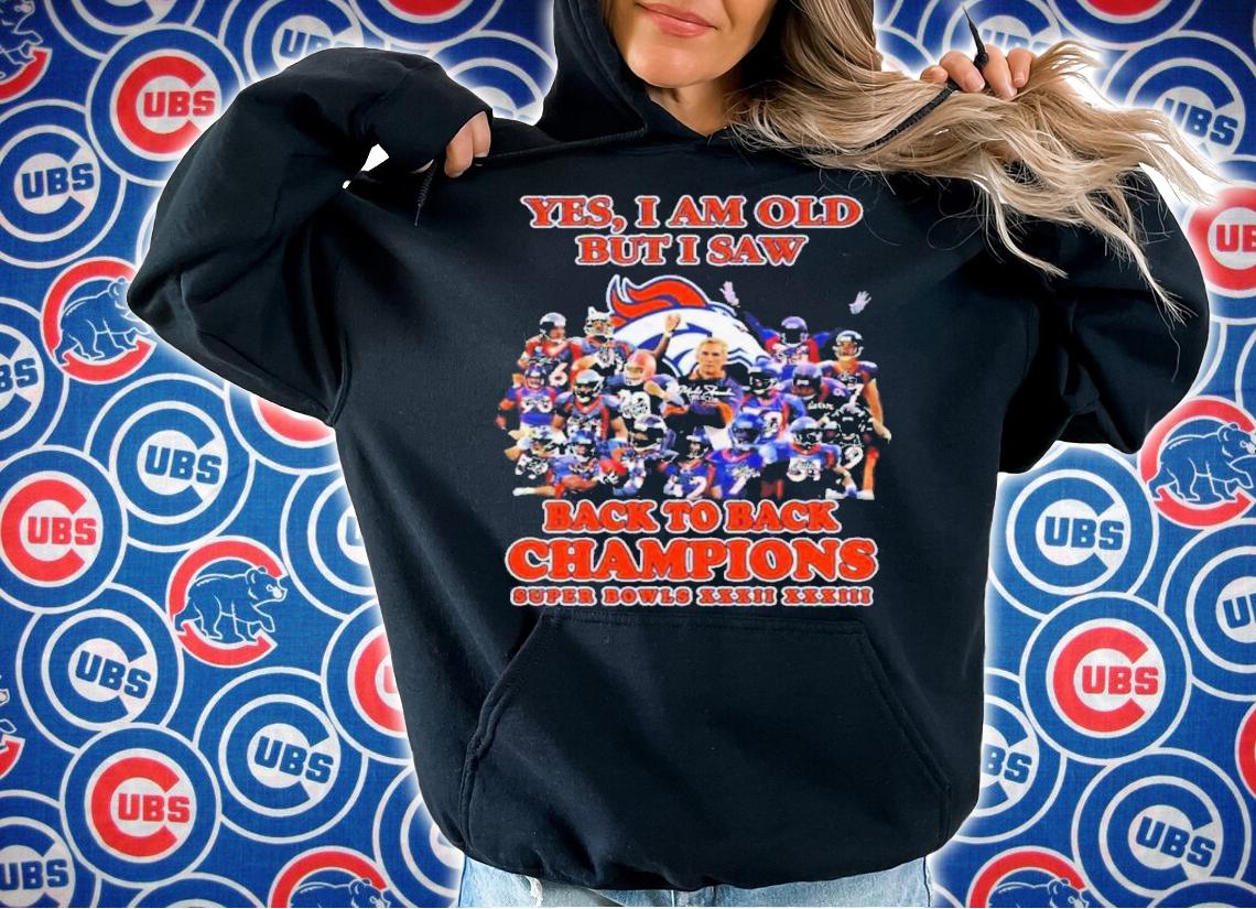 Yes I Am Old But I Saw Denver Broncos 2022 Signatures Back To Back Champions Super Bowls XXXII XXXIII Shirt