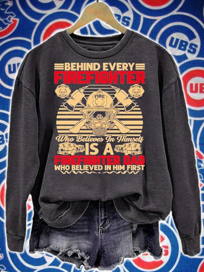 Behind every firefighter who believes in himself is a firefighter Dad who believed in Him first T-shirt sweatshirt