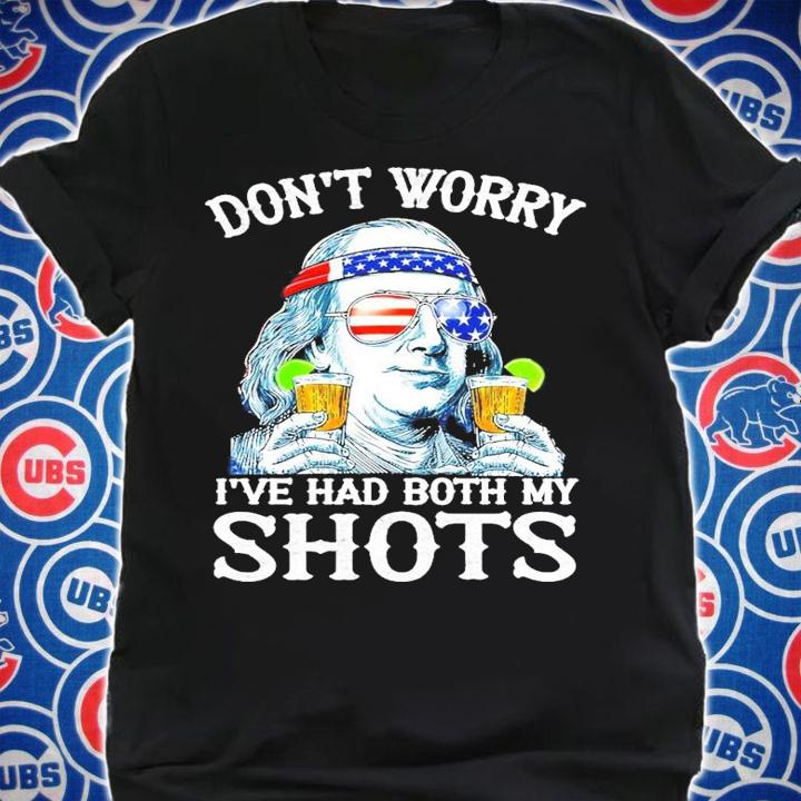 Don't worry I have had both my shots shirt shirt