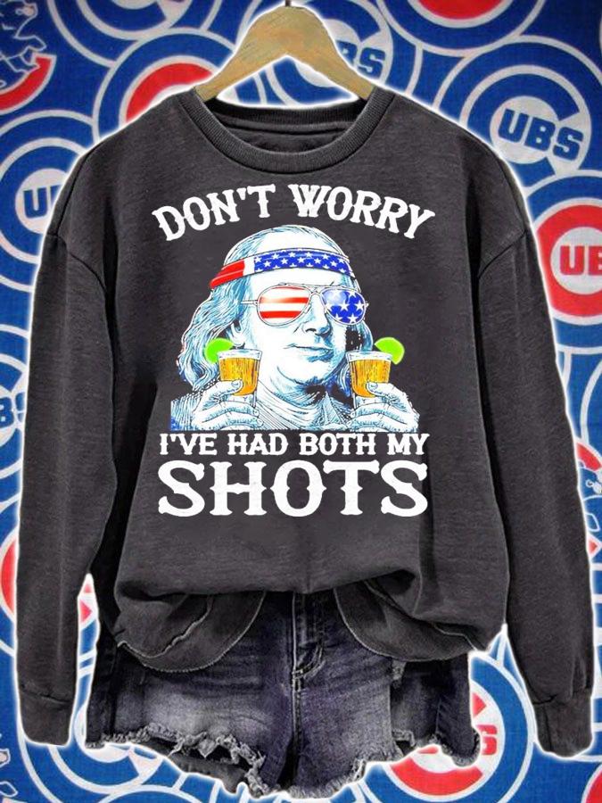 Don't worry I have had both my shots shirt sweatshirt