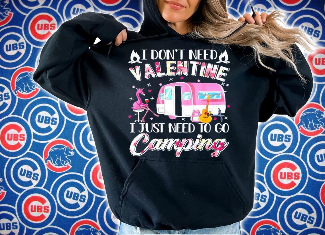 I Don't Need Valentine I Just Need To Go Camping T-Shirt