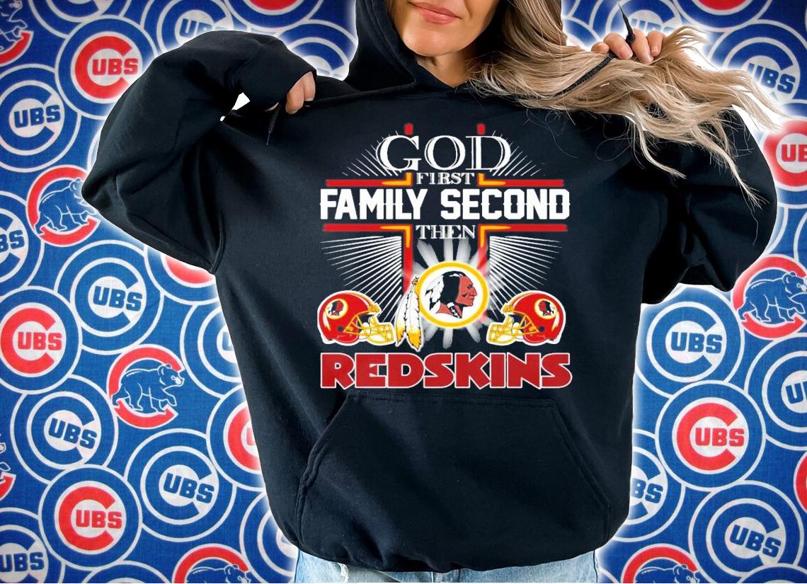 God first family second then Redskins t-shirt hoodie
