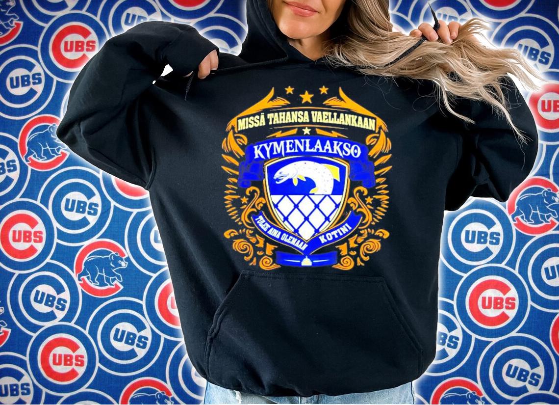 Missa Tahansa Vaellankaan Kymenlaakso Tulee Aina Olemaan Kotini shirt hoodie