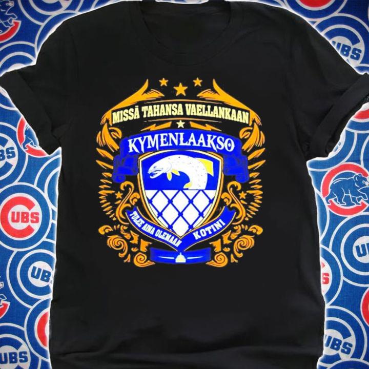 Missa Tahansa Vaellankaan Kymenlaakso Tulee Aina Olemaan Kotini shirt shirt