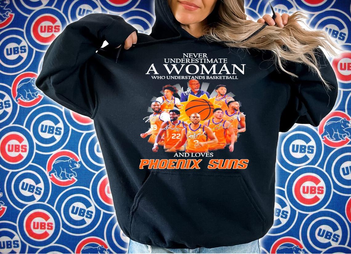 Phoenix Suns never underestimate a woman who understands basketball and love shirt hoodie