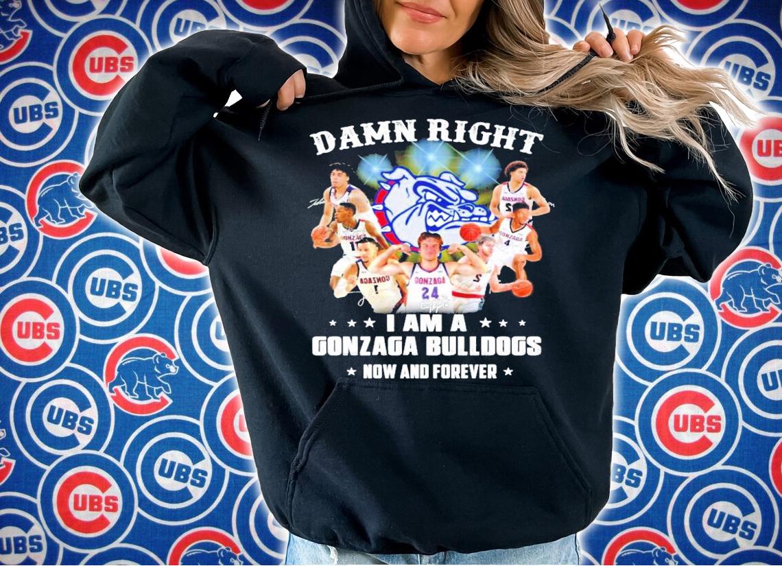 I am a Gonzaga Bulldogs now and forever shirt hoodie