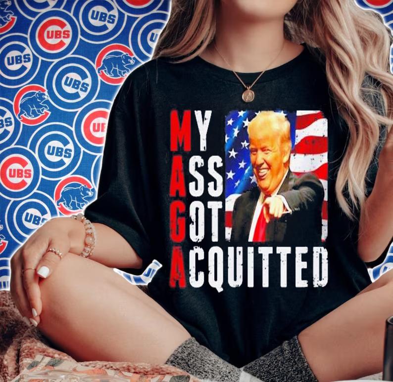 President Trump Maga My Ass Got Acquitted t-shirt woman shirt