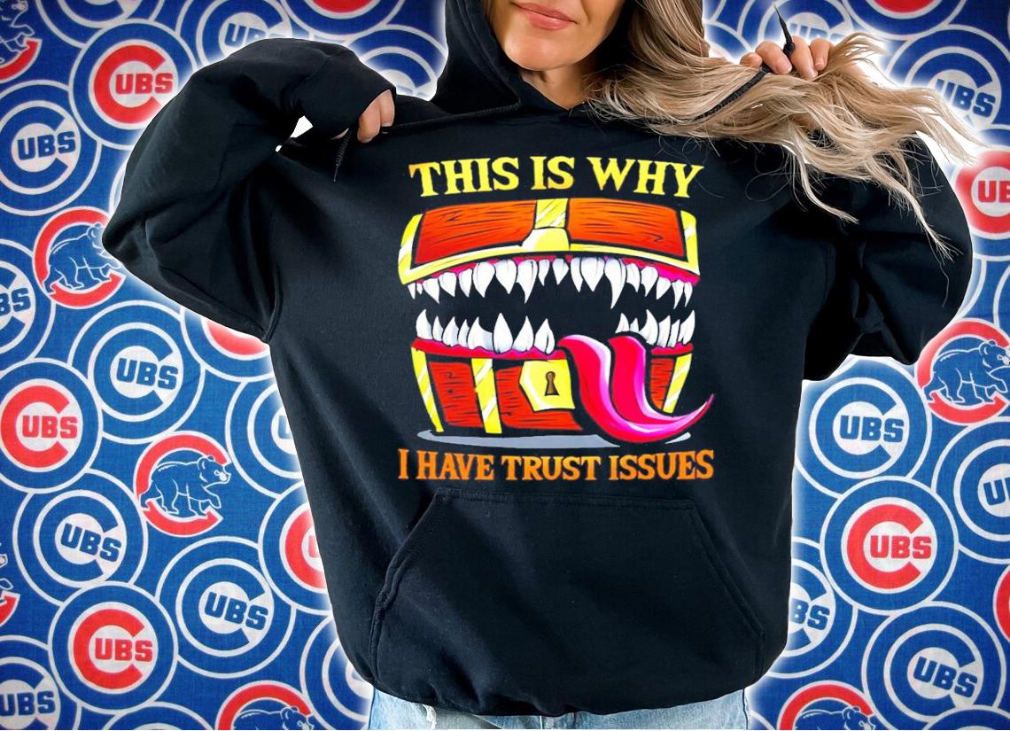 This is why I have trust issues shirt