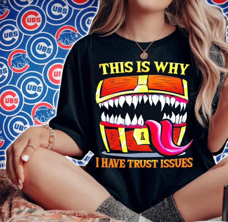 This is why I have trust issues shirt