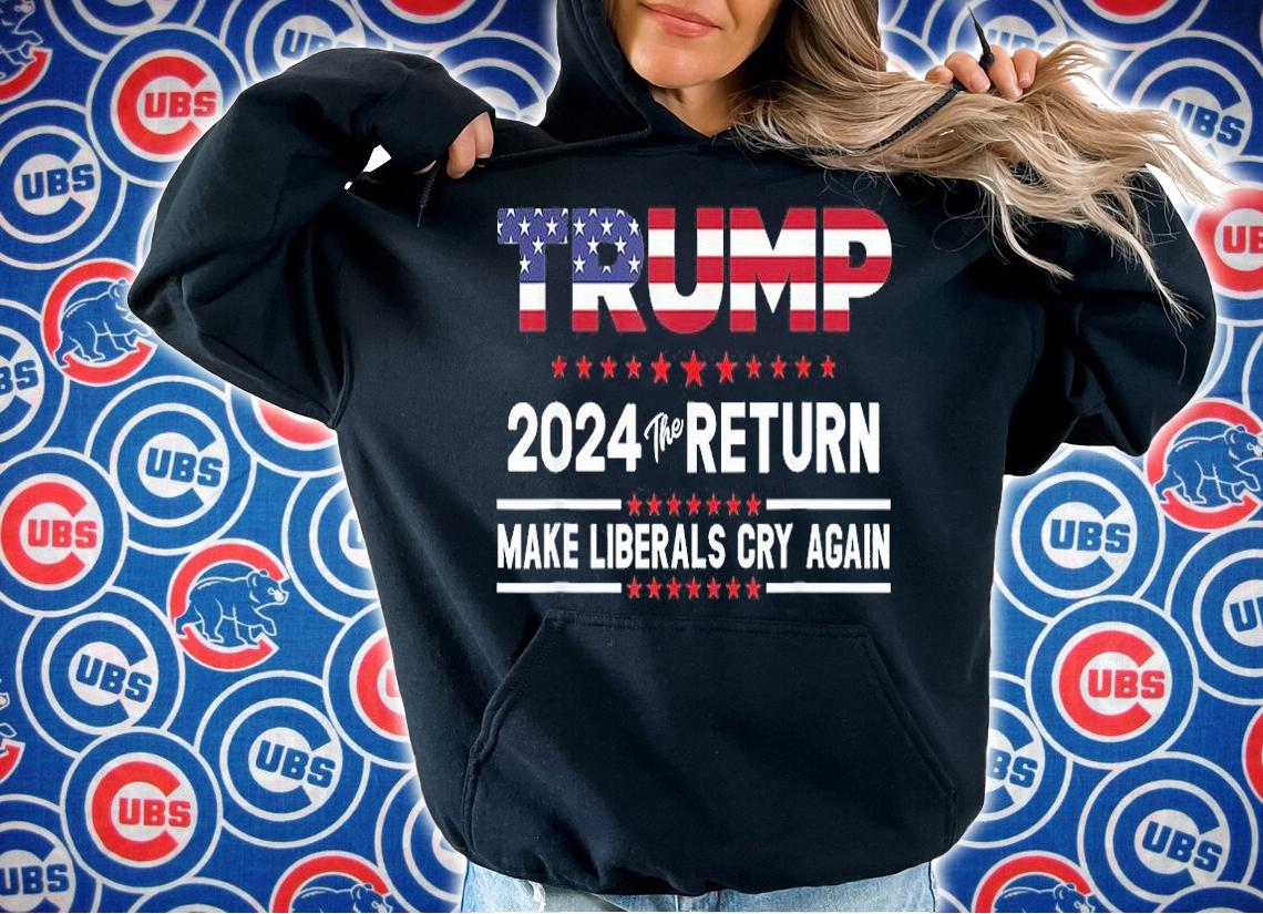 2021 President Trump 2024 The Return Make Liberals Cry Again T-Shirt hoodie