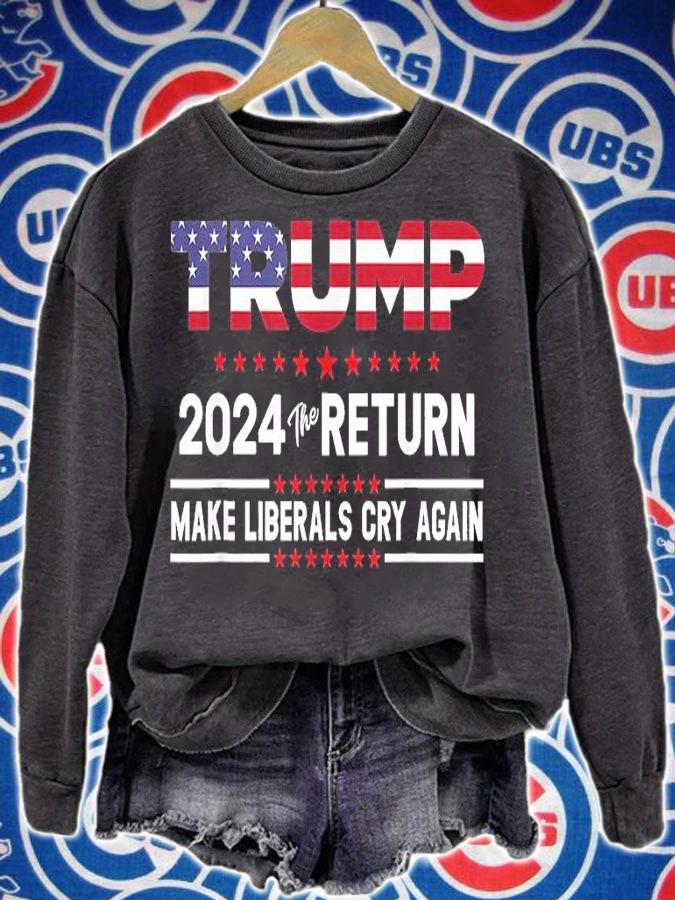 2021 President Trump 2024 The Return Make Liberals Cry Again T-Shirt sweatshirt