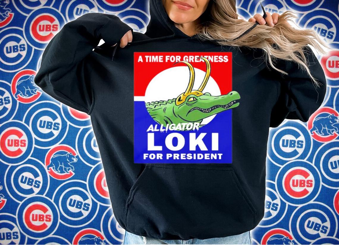A time for greatness Alligator Loki for president shirt hoodie