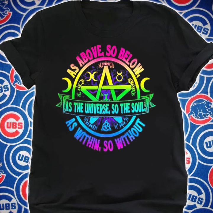 As above so below as the universe so the soul as within so without shirt shirt
