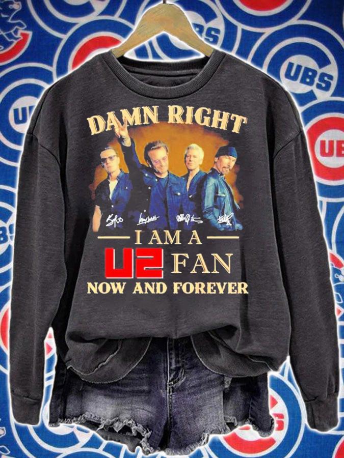 Damn Right I Am A U2 Fan Now And Forever Shirt sweatshirt