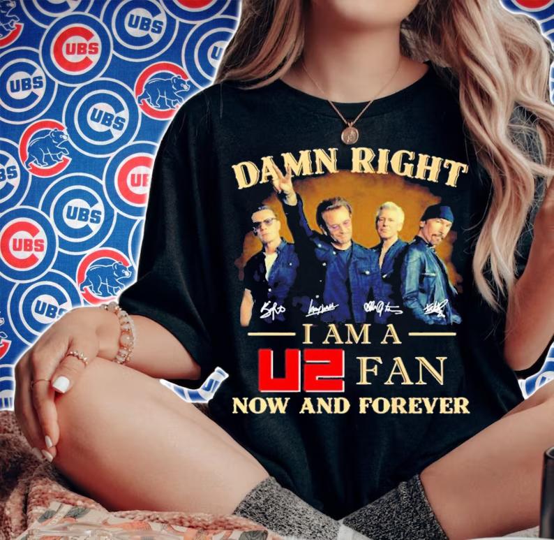 Damn Right I Am A U2 Fan Now And Forever Shirt woman shirt
