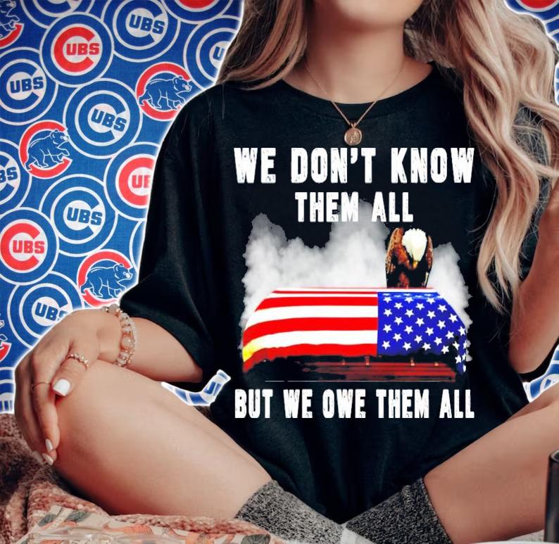 Eagle 4th of 7 we dont know them all but we owe them all shirt woman shirt