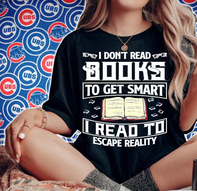 I don't read books to get smart I read to escape reality shirt