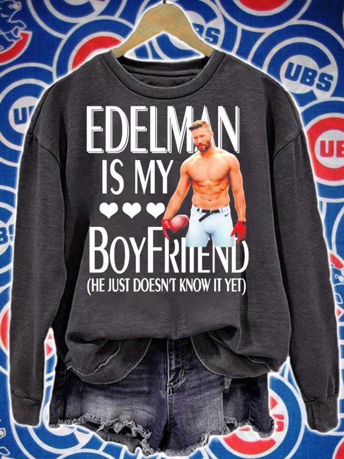Julian Edelman is my boyfriend he just doesn't know it yet shirt sweatshirt