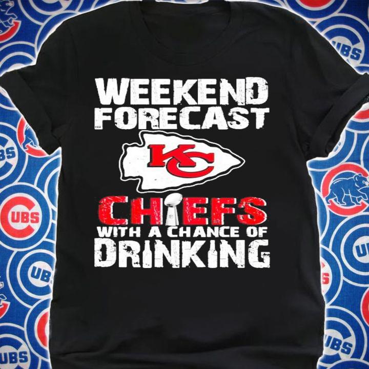 Kansas City Chiefs weekend forecast Chiefs with a chance of drinking shirt