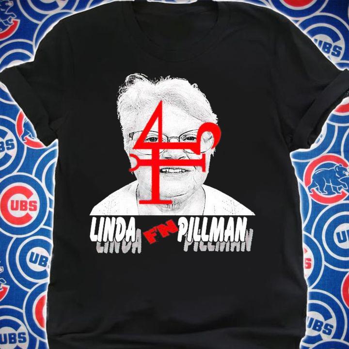 Linda F'N Pillman t-shirt shirt