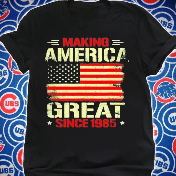 Making America great since 1985 shirt shirt