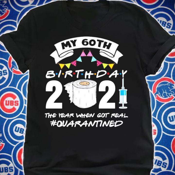 My 60th birthday 2021 the year when got you quarantined shirt shirt