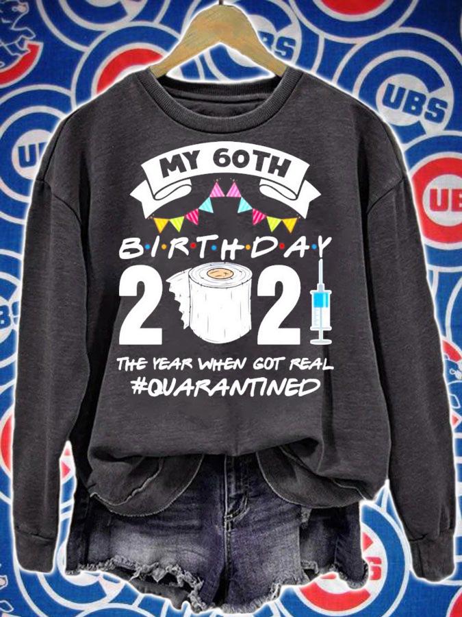 My 60th birthday 2021 the year when got you quarantined shirt sweatshirt