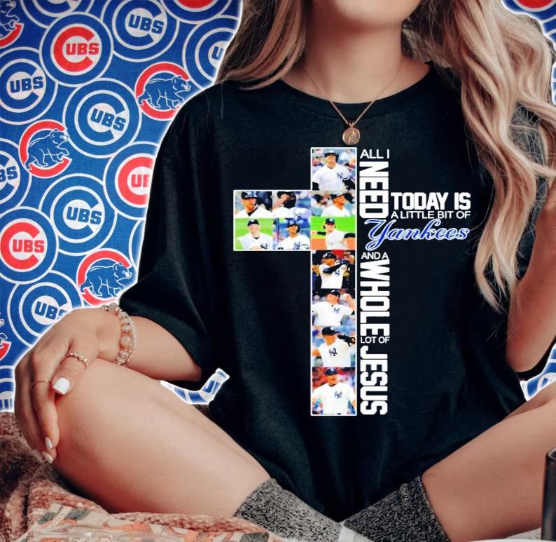 All I need today is a little bit of New York Yankees and a whole lot of Jesus shirt woman shirt