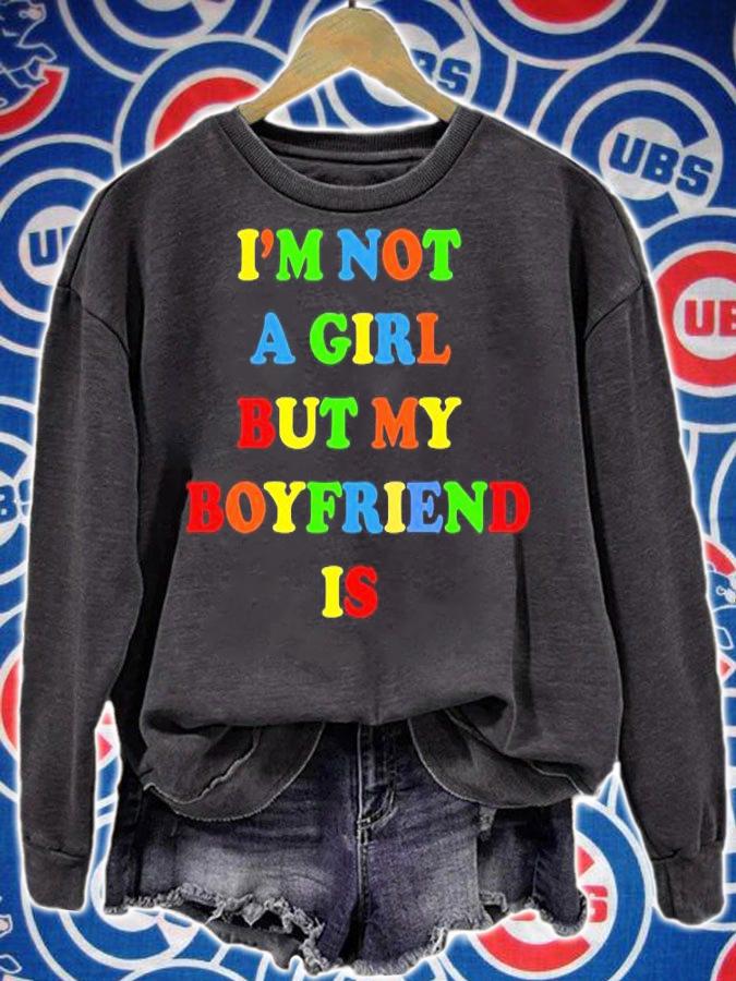 Nice im not a girl but my boyfriend is T-shirt sweatshirt