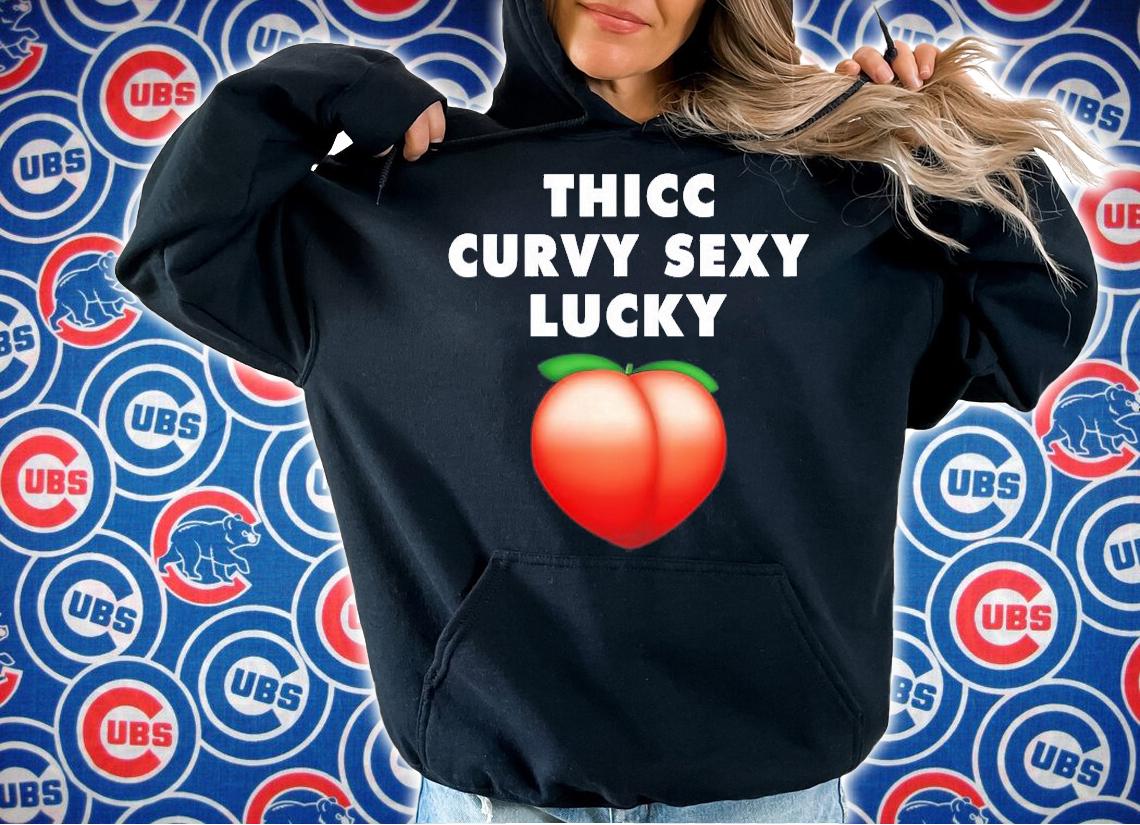 Thicc curvy sexy lucky shirt hoodie