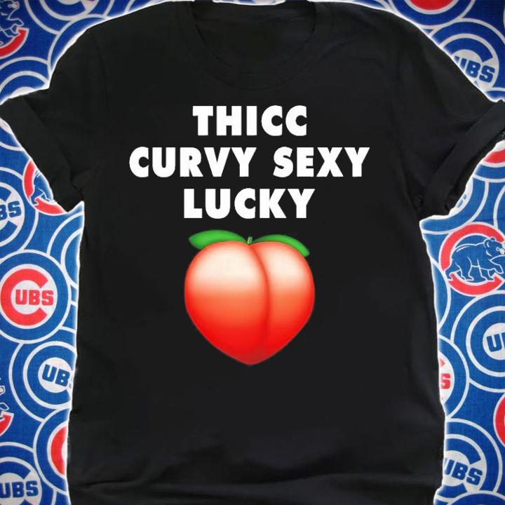 Thicc curvy sexy lucky shirt shirt