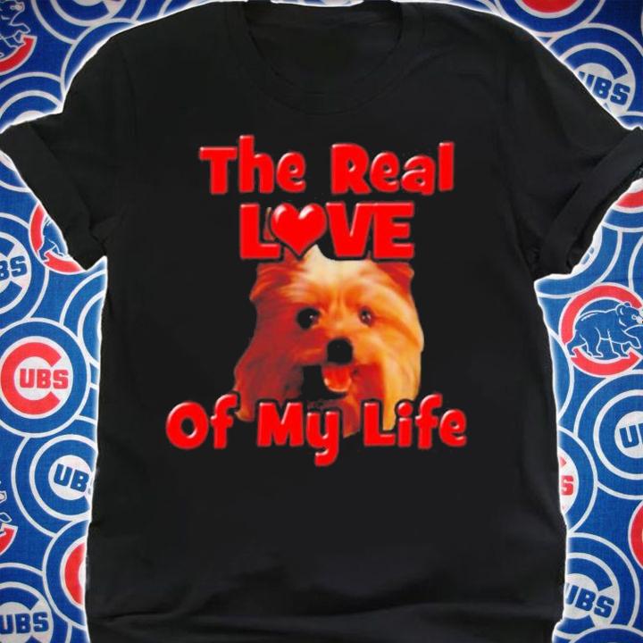 Yorkie the real love of my life shirt shirt