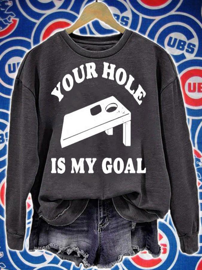 Your hole is my goal cornhole shirt sweatshirt