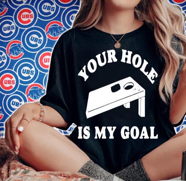 Your hole is my goal cornhole shirt woman shirt