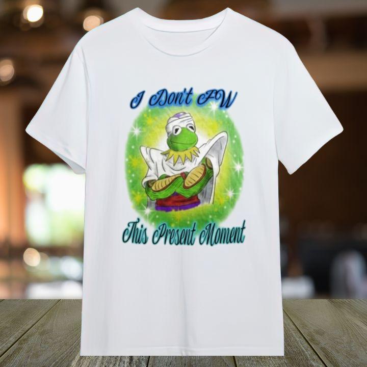 Premium Kermit The Frog Piccolo I Dont Fw This Present Moment T-Shirt