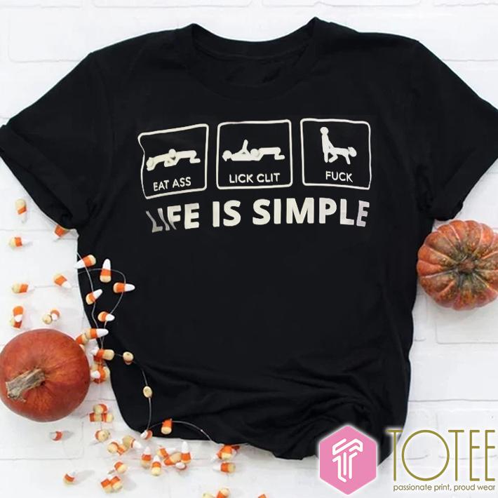 Stuart Feiner Life Is Simple Eat Ass Lick Clit Fuck T-Shirt