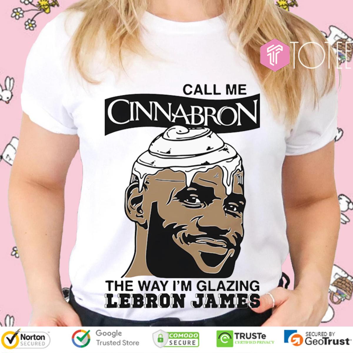 Funny Call Me Cinnabron The Way I'm Glazing Lebron James T-Shirt