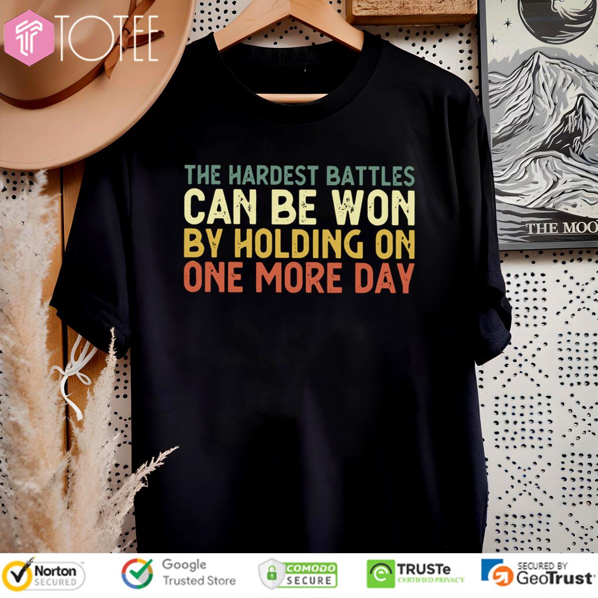 The Hardest Battles Shirt: Never Give Up, One More Day!