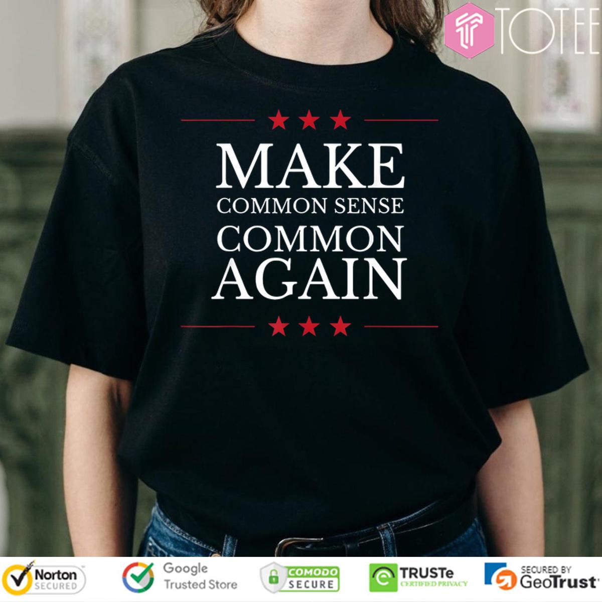 Make Common Sense Common Again Shirt