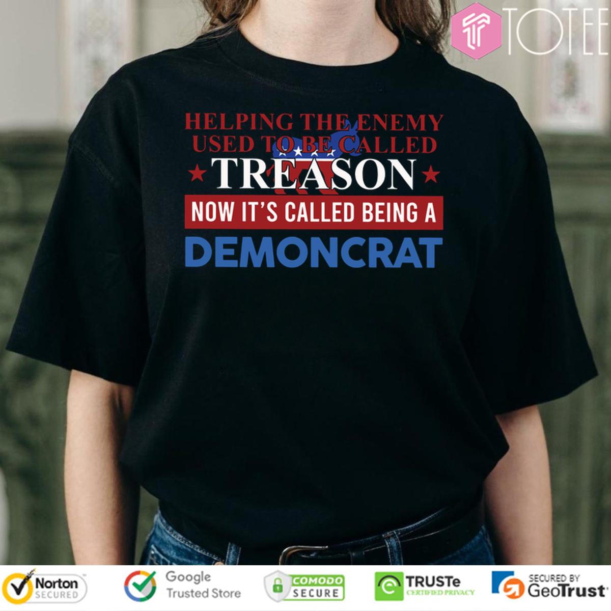 Helping The Enemy Used To Be Called Treason Now Its Called Being A Democrat Shirt