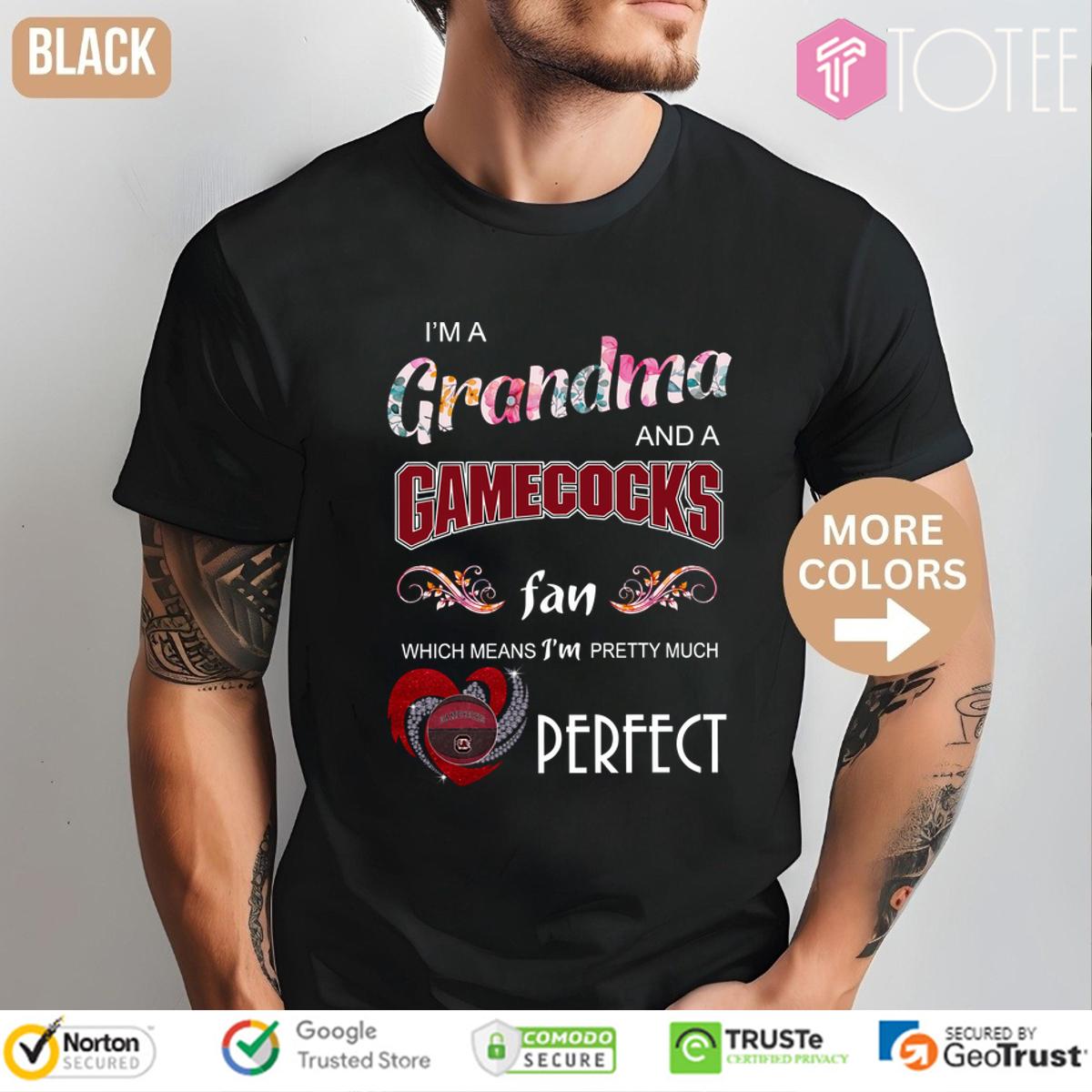 Im A Grandma And A Gamecocks Fan Which Means Im Pretty Much Perfect Shirt