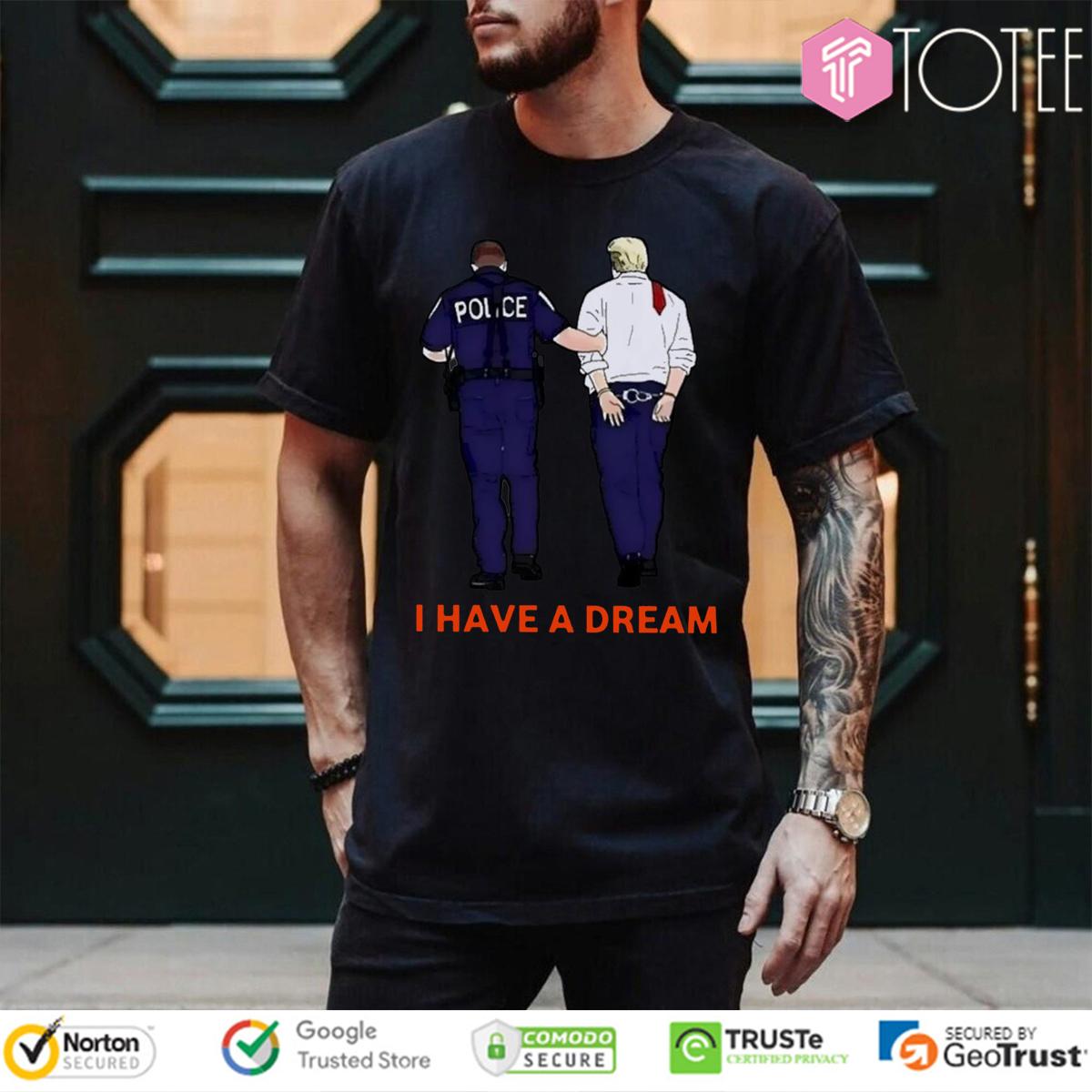 I Have A Dream Trump Arrested T-Shirt