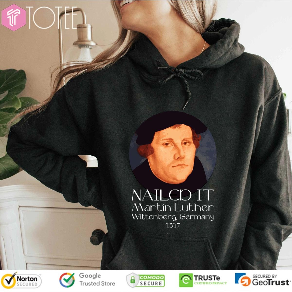 Martin Luther Nailed It Wittenberg Germany 1517 hoodie