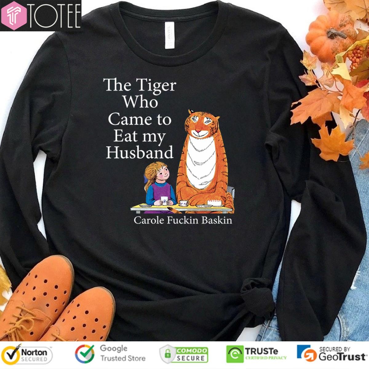 The Tiger Who Came To Eat My Husband Carole Fuckin Baskin Sweatshirt