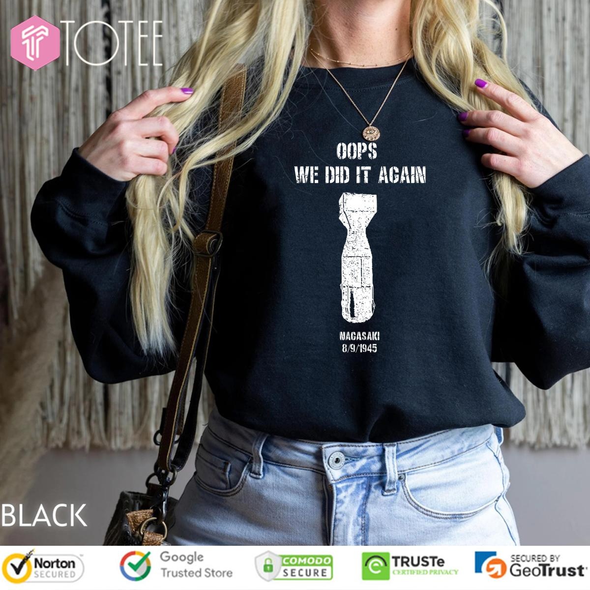 Us Atomic Bombs Oops We Did It Again Nagasaki Sweatshirt